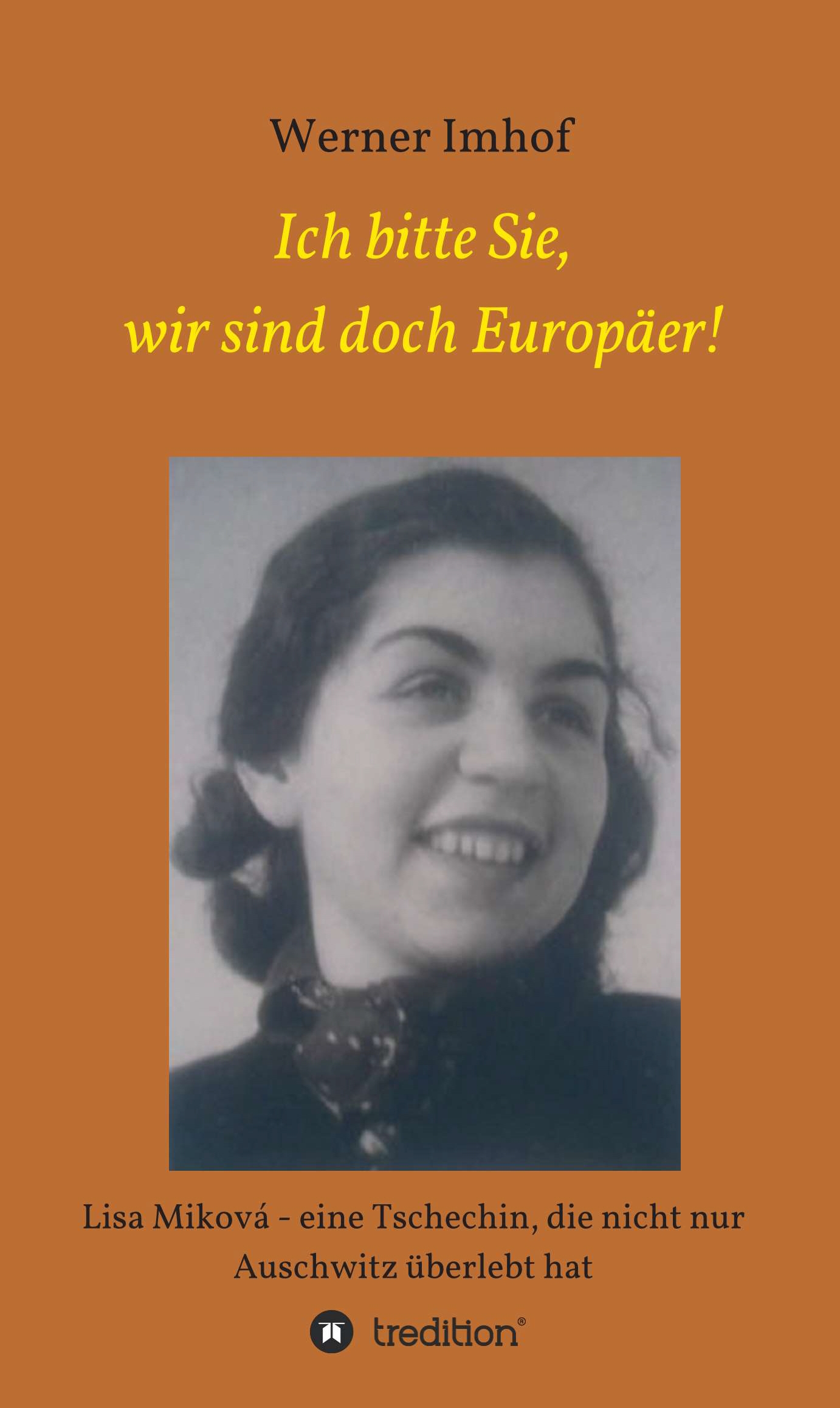 KI generiert: Das Bild zeigt das Cover eines Buches von Werner Imhof, mit dem Titel "Ich bitte Sie, wir sind doch Europäer!" Es beinhaltet ein Porträtfoto einer lächelnden Frau und beschreibt sie als tschechische Überlebende von Auschwitz.